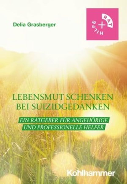 Lebensmut schenken bei Suizidgedanken, Delia Grasberger - Ebook - 9783170418080