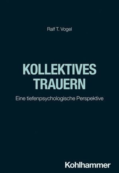 Kollektives Trauern, Ralf T. Vogel - Ebook - 9783170418400