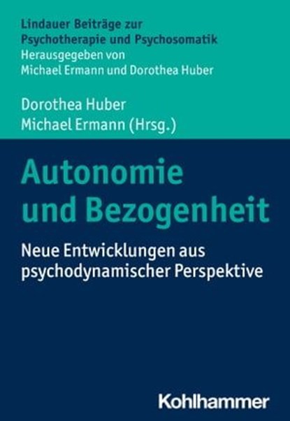 Autonomie und Bezogenheit, Gabriela Stoppe ; Alice Holzhey-Kunz ; Inge Seiffge-Krenke ; Vera King ; Verena Kast ; Michael Ermann ; Dorothea Huber - Ebook - 9783170418523