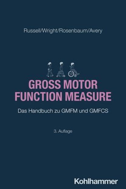 Gross Motor Function Measure, Dianne J. Russell ; Marilyn Wright ; Peter L. Rosenbaum ; Lisa M. Avery ; Florian Heinen ; Lucia Gerstl - Ebook - 9783170420021