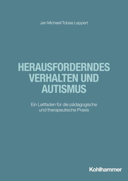 Herausforderndes Verhalten und Autismus, Jan Micheel ; Tobias Leppert - Paperback - 9783170421097
