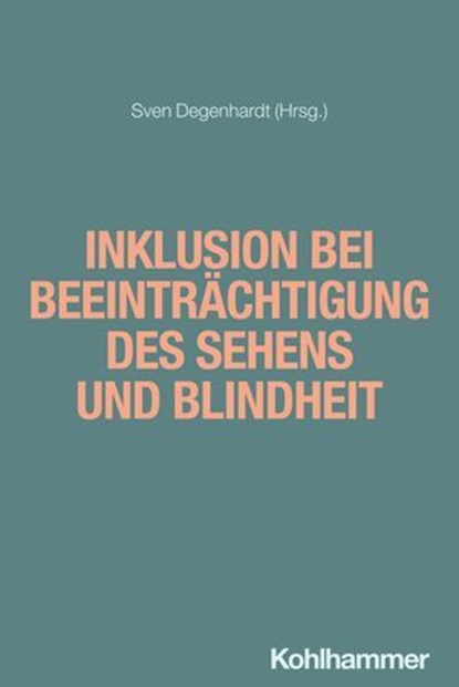 Inklusion bei Beeinträchtigung des Sehens und Blindheit, Dino Capovilla ; Sven Degenhardt ; Nina Gawehn ; Wiebke Gewinn ; Christoph Henriksen ; Cadridad Hernández Pérez ; Beke Illing-Moritz ; Jerónima Ipland García ; Thomas Kahlisch ; Andrea Katemann ; Verena Kerkmann ; Rebecca Kristiment ; Markus Lang ; Sabine - Ebook - 9783170421486