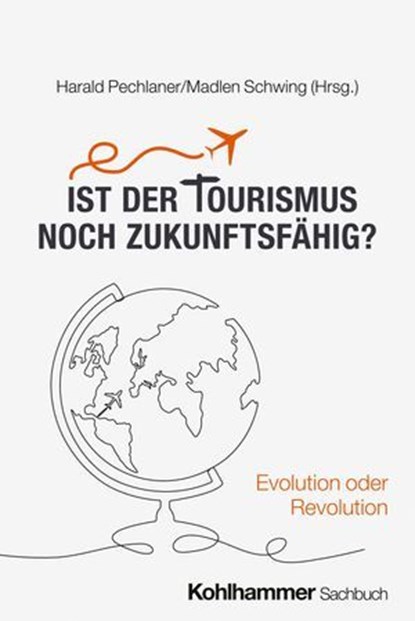 Ist der Tourismus noch zukunftsfähig?, Monika Bachinger ; Julia Eva Beelitz ; Greta Erschbamer ; Martin Faethe ; Antonio Garzón Beckmann ; Dennis Gräf ; Valentin Groebner ; Felix Hiemeyer ; Jakob Hillebrand ; Natalie Hofstetter ; Jens Huwald ; Elisa Innerhofer ; Monika Klinger ; Christian Labo - Ebook - 9783170423220