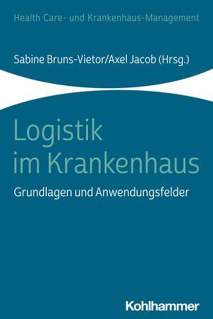 Logistik im Krankenhaus, Marco Emmermann ; Sebastian Verhoeven ; Eibo Krahmer ; Dirk Buro ; Lars Kischkat ; Sabine Bruns-Vietor ; Axel Jacob ; Stefan Drauschke ; Michael Grahl ; Benjamin Heyse ; Lars Johow ; Daniel Kieffer ; Christian Meyer ; Ulrich Pieper ; Stephan Rapp ; Rainer - Ebook - 9783170425644