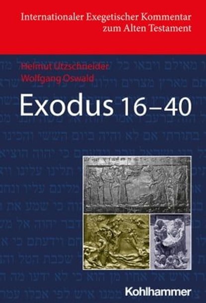 Exodus 16-40, Helmut Utzschneider ; Wolfgang Oswald ; Shimon Gesundheit ; Walter Dietrich ; David M. Carr ; Adele Berlin ; Erhard Blum ; Irmtraud Fischer ; Walter Groß ; Gary N. Knoppers ; Bernard M. Levinson ; Ed Noort ; Beate Ego ; Alexander Müller - Ebook - 9783170425781