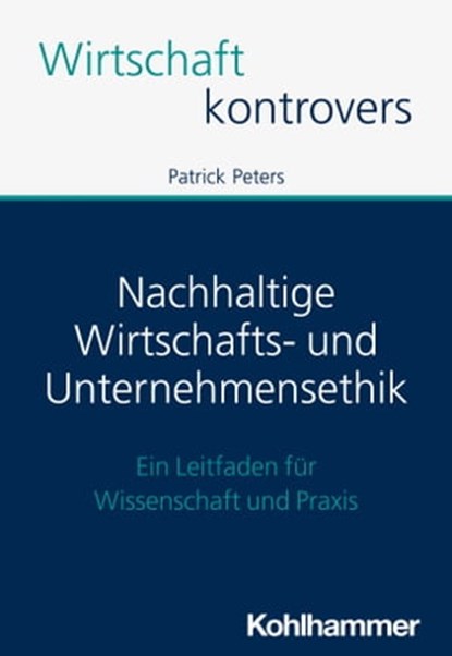 Nachhaltige Wirtschafts- und Unternehmensethik, Patrick Peters - Ebook - 9783170427341