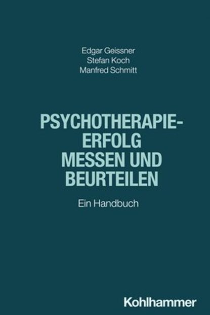 Psychotherapieerfolg messen und beurteilen, Edgar Geissner ; Stefan Koch ; Manfred Schmitt - Ebook - 9783170427730