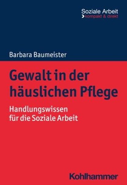 Gewalt in der häuslichen Pflege, Barbara Baumeister ; Rudolf Bieker ; Heike Niemeyer - Ebook - 9783170428294