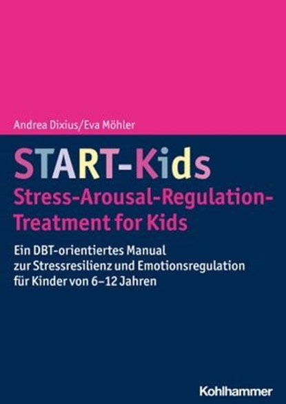 START-Kids - Stress-Arousal-Regulation-Treatment for Kids, Andrea Dixius ; Eva Möhler - Ebook - 9783170429444