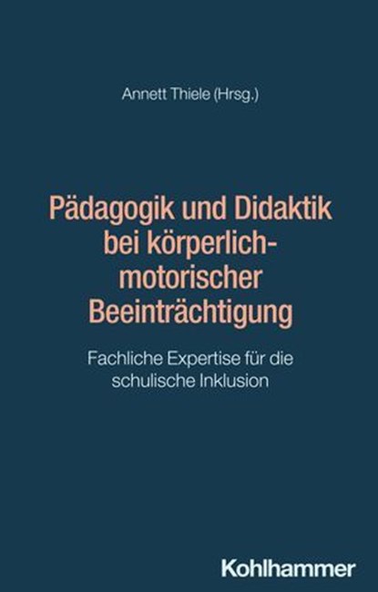 Pädagogik und Didaktik bei körperlich-motorischer Beeinträchtigung, Jens Boenisch ; Carolyn Goda ; Melanie Willke ; Stefanie Scholz-Wemken ; Jann Bootsmann ; Felix Michl ; Marek Grummt ; Christian Walter-Klose ; Andreas Erdmann ; Katja Höglinger ; Vanessa Hammer-Schmitt ; Sönke Thies ; Marion Wiezcorek ; Ulrich Theobald ; - Ebook - 9783170430112