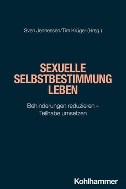 Sexuelle Selbstbestimmung leben, Ingrid Amschlinger ; Carina Bössing ; Steffi Büttner ; Ingy El Ismy ; Christina Findeisen ; Henning Hartmann ; Heike Hinderks ; Sven Jennessen ; Chris Lily Kiermeier ; Tim Krüger ; Andreas Nitsche ; Alina Ott ; Katarina Prchal ; Wiebke Richter ; Kadidja R - Ebook - 9783170430235