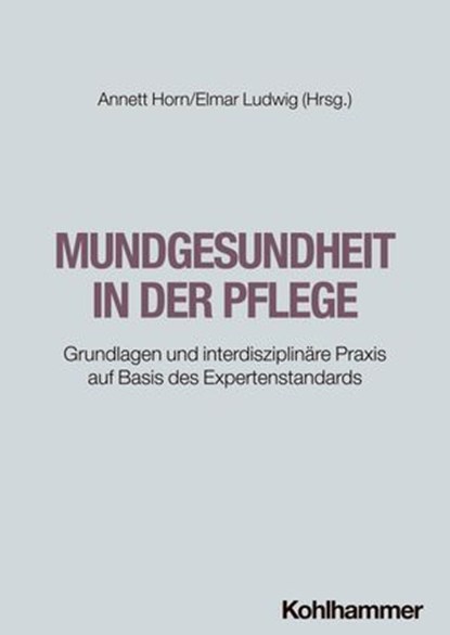 Mundgesundheit in der Pflege, Max Auerbacher ; Anna Greta Barbe ; Vanessa Berndt ; Petra Blumenberg ; Andreas Büscher ; James Deschner ; Simone Dieter ; Judith Ebel ; Guido Elsäßer ; Franziska Ermann ; Sylvia Fresmann ; Mirjam Gauch ; Volkmar Göbel ; Adrian Gödderz ; Thomas Gottschalc - Ebook - 9783170430440