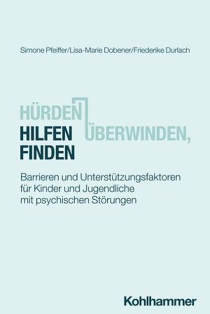 Hürden überwinden, Hilfen finden, Simone Pfeiffer ; Lisa-Marie Dobener ; Friederike Durlach ; Birgit Spinath ; Martin Kersting ; Hanna Christiansen - Ebook - 9783170431027
