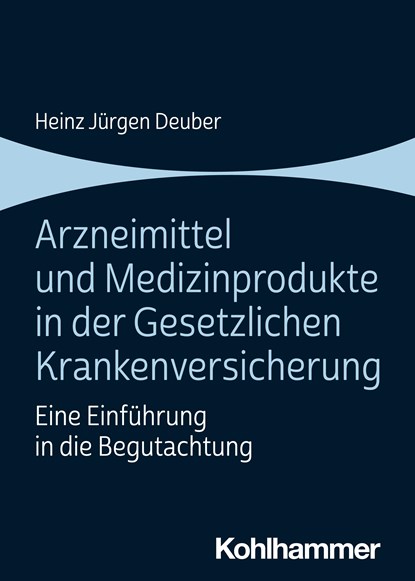Arzneimittel und Medizinprodukte in der Gesetzlichen Krankenversicherung, Heinz Jürgen Deuber - Paperback - 9783170432659