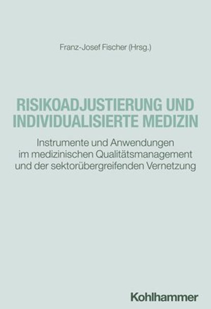 Risikoadjustierung und individualisierte Medizin, Luka Bareis ; Utz E. Bartels ; Philipp Bornfleth ; A. De Wever ; Carmen Diker ; Nils Dreier ; Björn-Ola Fechner ; Gerd Gigerenzer ; Robin Heber ; Helmut Hildebrandt ; Ulrich Hoffrage ; Jan Kirchhoff ; Dirk Knüppel ; Anna Levsen ; Giulia Mraz ; Kathrin Rot - Ebook - 9783170432925