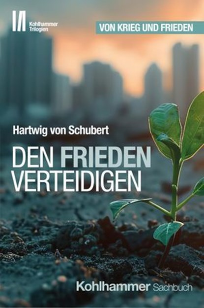 Den Frieden verteidigen, Hartwig von Schubert ; Jörg Armbruster - Ebook - 9783170434288