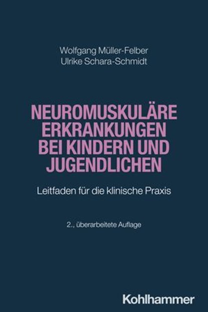 Neuromuskuläre Erkrankungen bei Kindern und Jugendlichen, Wolfgang Müller-Felber ; Ulrike Schara-Schmidt ; Florian Heinen - Ebook - 9783170435063