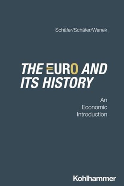 The Euro and its history, Stefan Schäfer ; Cory S. Wanek ; Ann-Stephane Schäfer - Ebook - 9783170435469