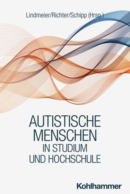 Autistische Menschen in Studium und Hochschule, Nele Groß ; Imke Heuer ; Eileen Jensch ; Matthias Kraupner ; Mia Lechner ; Bettina Lindmeier ; Andrea MacLeod ; Katrin Reich ; Mechthild Richter ; Carina Schipp ; Sylva Schlenker ; Jana Steuer ; Julia Bunge ; Clara Tabea Kletterer ; Michael Schmitz ; Ange - Ebook - 9783170436503