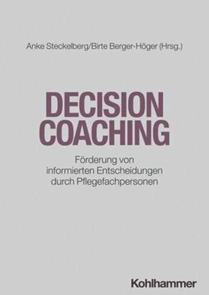 Decision Coaching, Jeanette Finderup ; Isabel Hamm ; Christoph Heesen ; Jana Kaden ; Jürgen Kasper ; Julia Lauberger ; Gudrun Kemper ; Simone Kienlin ; Juliane Köberlein-Neu ; Kerstin Leurs ; Krystina B. Lewis ; Julia Lühnen ; Nicole Posch ; Anne Christin Rahn ; Rita Schmut - Ebook - 9783170436718