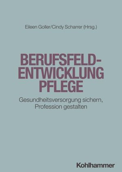 Berufsfeldentwicklung Pflege, Elisabeth Bauermann ; Manuel Benz ; Katrin Blanck-Köster ; Brigitte Bührlen ; Axel Doll ; Matthias Drossel ; Ramona Ertl ; Annemarie Fajardo ; Lutz Hager ; Martina Hasseler ; Carsten Hermes ; Sebastian Hofstetter ; Michel Hummel ; Patrick Jahn ; Miriam Ko - Ebook - 9783170436862