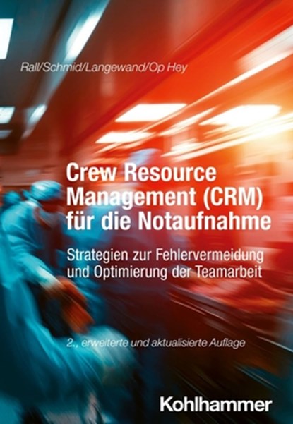 Crew Resource Management (CRM) für die Notaufnahme, Marcus Rall ; Katharina Schmid ; Sascha Langewand ; Frank Op Hey - Paperback - 9783170436879