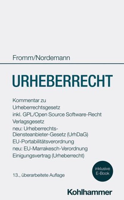 Urheberrecht, Friedrich Karl Fromm ; Wilhelm Nordemann ; Thomas W. Boddien ; Christian Czychowski ; Andreas Dustmann ; Anke Nordemann-Schiffel ; Axel Nordemann ; Jan Bernd Nordemann ; Evelyn Ruttke ; Martin Schaefer ; Jan Scharringhausen ; Volker Schmitz-Fohrmann ; Mar - Ebook - 9783170438620