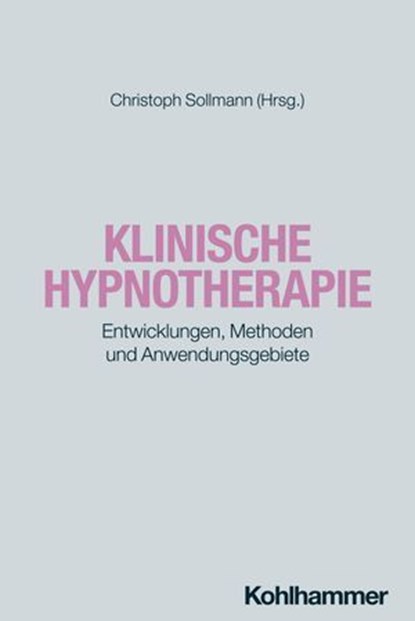 Klinische Hypnotherapie, José Cava Roda ; Tooke Lardenoy-Kleindop ; George Fredric Mau ; Patrick McCarthy ; Ina Oostrom ; Norbert Preetz ; Robert Staffin ; Wendy Willberg-Lemke ; Hansruedi WIpf - Ebook - 9783170439726