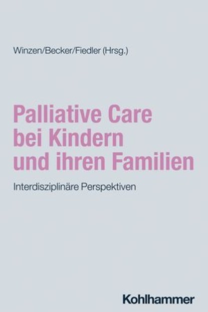 Palliative Care bei Kindern und ihren Familien, Konrad Bochennek ; Silke Ehlers ; Michaela Hach ; Ingmar Hornke ; Thomas Klingebiel ; Sebastian Krümpelmann ; Nadine Mader ; Joachim Pietz ; Heike Philippi ; Katharina Roth - Ebook - 9783170439900