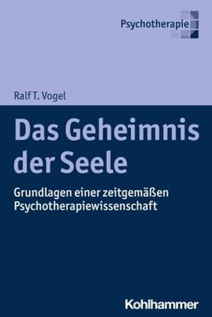 Das Geheimnis der Seele, Ralf T. Vogel - Ebook - 9783170440050