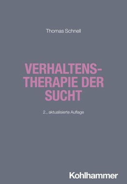 Verhaltenstherapie der Sucht, Thomas Schnell ; Oliver Bilke-Hentsch ; Euphrosyne Gouzoulis-Mayfrank ; Michael Klein - Ebook - 9783170441095