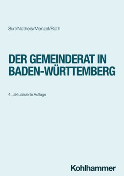 Der Gemeinderat in Baden-Württemberg, Klaus Notheis ; Werner Sixt ; Jörg Menzel ; Eberhard Roth - Ebook - 9783170443785