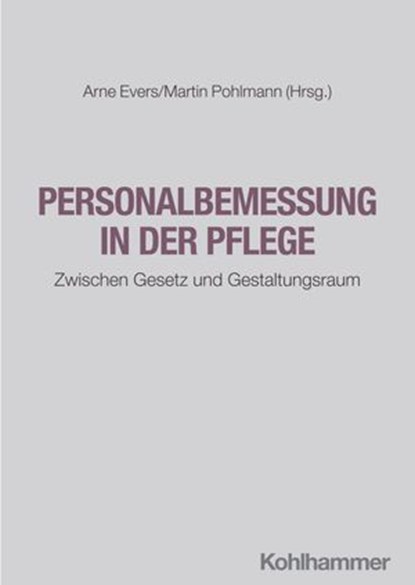 Personalbemessung in der Pflege, Jörg Benter ; Ingo Böing ; Peter Brückner-Bozetti ; Thomas Brobeil ; Bernhard Bruns ; Andreas Büscher ; Andreas Fierdag ; Grit Genster ; Niklas Gesthüsen ; Eva-Maria Gruber ; Christian Hoellger ; Martin Holzke ; Michael Isfort ; Heidi Köhler ; Markus Mai  - Ebook - 9783170444171