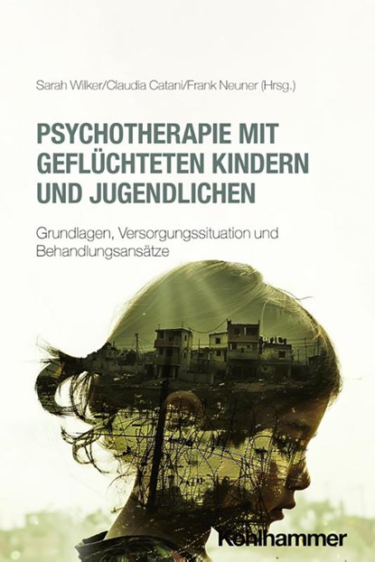 Psychotherapie mit geflüchteten Kindern und Jugendlichen, Sarah Wilker ; Claudia Catani ; Frank Neuner - Paperback - 9783170447769