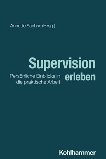 Supervision erleben, Werner Biskupski ; Peter Frör ; Anne Grohn ; Winfried Hess ; Michael Klessmann ; Anke Kreutz ; Gertraude Kühnle-Hahn ; Christoph Lasch ; Friedrich-Wilhelm Lindemann ; Werner Posner ; Volkmar Schmuck ; Hanna Watzlawik ; Roswitha Wogenstein ; Annette Sachse - Ebook - 9783170447936