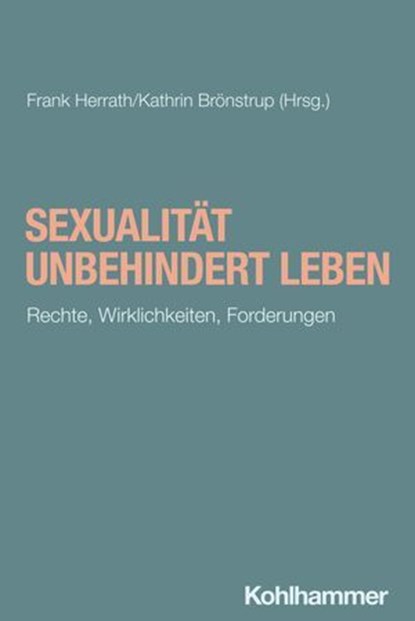 Sexualität unbehindert leben, Sigrid Arnade ; Sebastian Bergfeld ; Jens Brörken ; Lena Cornelissen ; Natalie Dedreux ; Reiner Delgado ; Nicola Döring ; Tanja Drusell ; Sandra Glammeier ; Stefan Göthling ; Stefanie Grübl ; Andreas von Hören ; Tanja Hoyer ; Sven Jennessen ; Gudrun Jesch - Ebook - 9783170448100