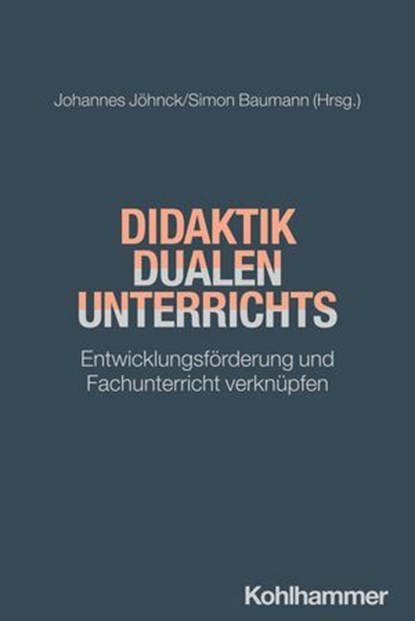 Didaktik dualen Unterrichts, Mike Alisch ; Oliver Bautz ; Bianca Bednarz ; Margit Berg ; Tobias Bernasconi ; Daniel Böhm ; Sven Degenhardt ; Katharina Ebbeskotte ; Jan-Henning Ehm ; Susanne Eßer ; Laura Ferreira González ; Daniela Frickel ; Wiebke Gewinn ; Silvia Greiten ; Michael Hä - Ebook - 9783170448254