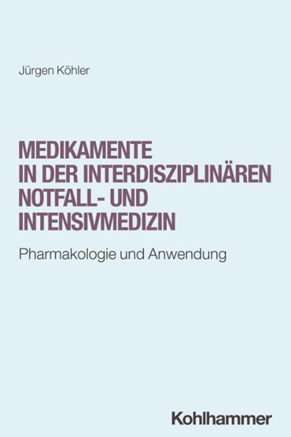 Medikamente in der interdisziplinären Notfall- und Intensivmedizin, Jürgen Köhler - Paperback - 9783170448650