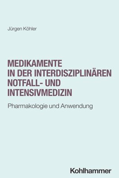 Medikamente in der interdisziplinären Notfall- und Intensivmedizin, Jürgen Köhler - Ebook - 9783170448674