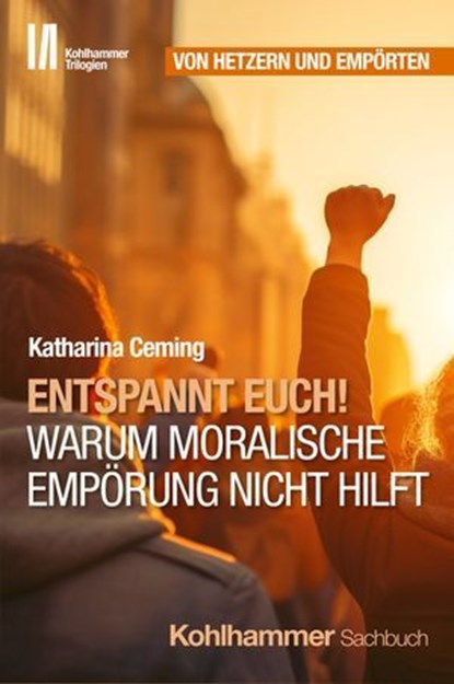 Entspannt Euch! Warum moralische Empörung nicht hilft, Katharina Ceming ; Jörg Armbruster - Ebook - 9783170449794