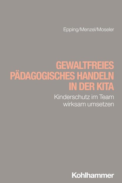 Gewaltfreies pädagogisches Handeln in der Kita, Dennis Epping ; Martin Menzel ; Sophia Moseler - Paperback - 9783170453371
