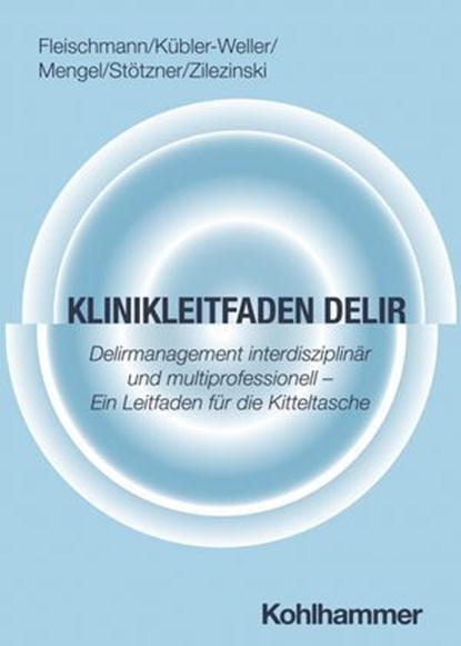 Klinikleitfaden Delir, Robert Fleischmann ; Dorothee Kübler-Weller ; Annerose Mengel ; Philip Stötzner ; Max Zilezinski ; Thomas Dreher ; Georg Ebersbach ; Matthias Klein ; Andrea Lohse ; Vincent Molitor ; Fekix Neunhöffer ; Rebecca Palm ; Thomas Saller ; Johanna Christina Seit - Ebook - 9783170453982