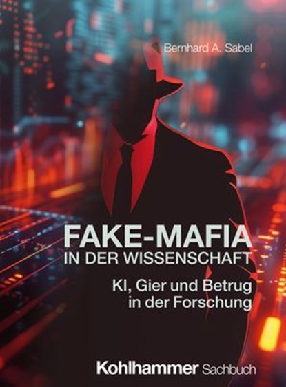 Fake-Mafia in der Wissenschaft, Bernhard A. Sabel ; Armin Fuhrer - Ebook - 9783170455597
