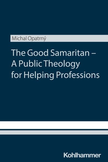 The Good Samaritan - A Public Theology for Helping Professions, Michal Opatrny - Paperback - 9783170457331
