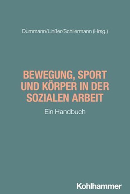 Bewegung, Sport und Körper in der Sozialen Arbeit, Katrin Albert ; Barboza Kulkanti ; Brik Frank ; Milan Dransmann ; Amara Eckert ; Dominik Edelhoff ; Sina Edhbalpour ; Ulf Gebken ; Holger Jessel ; Daniel Kirchhammer ; Christopjh Kreinbucher-Bekerle ; Stefanie Kuhlenkamp ; Laura Kummert ; Stephan Mayer ;  - Ebook - 9783170458697