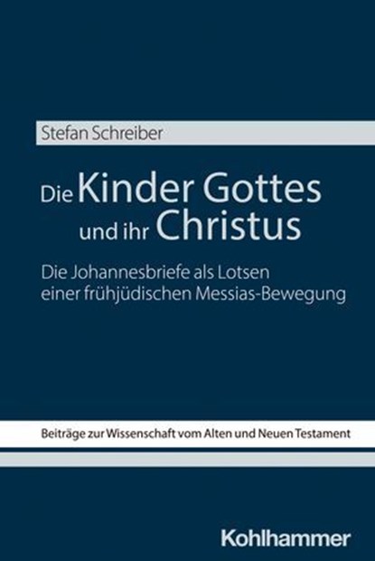 Die Kinder Gottes und ihr Christus, Stefan Schreiber ; Ruth Scoralick ; Reinhard von Bendemann ; Marlis Gielen ; Jan Dietrich ; Veronika Burz-Tropper - Ebook - 9783170462816