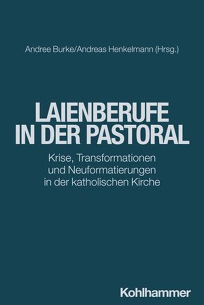 Laienberufe in der Pastoral, Beckmann Matthias Gabriel ; Daniela Blank ; Konstantin Bischoff ; Friederike Erichsen-Wendt ; Ulrich Feeser-Lichterfeld ; Stefan Gärtner ; Patrick Heiser ; Regina Nagel ; Andrea Qualbrink ; Michael Schüßler ; Anna Rosendahl ; Gerald Sailmann ; Katja Schmi - Ebook - 9783170463981