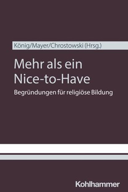 Mehr als ein Nice-to-Have, Mariusz Chrostowski ; Claudia Gärtner ; Katharina Karl ; Klaus König ; Georg Langenhorst ; Konstantin Lindner ; Claudia Mayer ; Hans Mendl ; Sabine Pemsel-Maier ; Ulrich Riegel ; Mirjam Schambeck ; Wolfgang Weirer ; Michael Winklmann ; Ulrich Hemel ; Mich - Ebook - 9783170467682