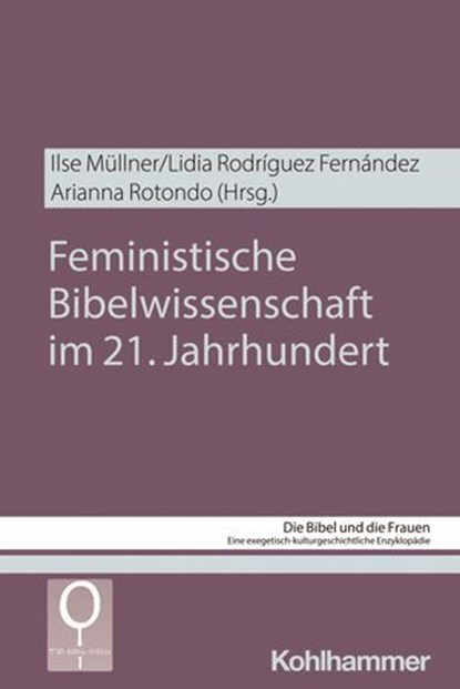 Feministische Bibelwissenschaft im 21. Jahrhundert, Uta Schmidt ; Amy N. Allan ; Lidia Rodríguez Fernández ; Christl M. Maier ; Kathrin Gies ; Peter Sabo ; Rhiannon Graybill ; Guadalupe Seijas de los Ríos-Zarzosa ; Ansgar Wucherpfennig ; Miren Junkal Guevara Llaguno ; Georgina Aimé Tapia González ; Maria D - Ebook - 9783170471689