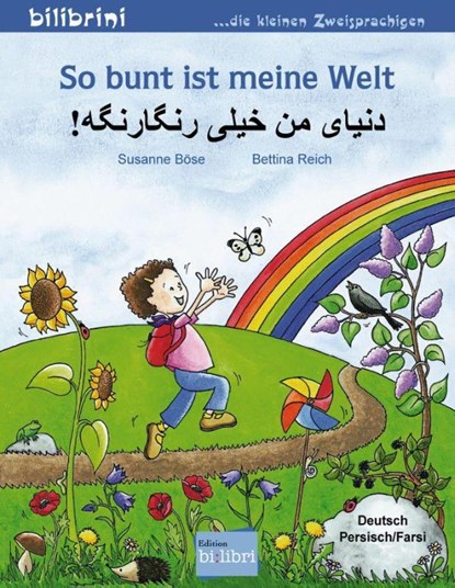 So bunt ist meine Welt. Kinderbuch Deutsch-Persisch/Farsi, Susanne Böse ; Bettina Reich - Gebonden - 9783197995984